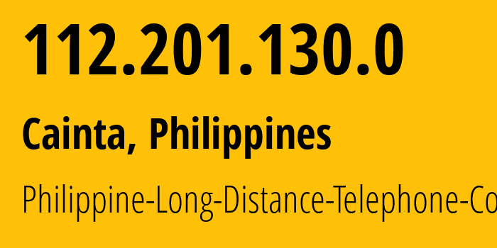 IP address 112.201.130.0 (Cainta, Calabarzon, Philippines) get location, coordinates on map, ISP provider AS9299 Philippine-Long-Distance-Telephone-Co. // who is provider of ip address 112.201.130.0, whose IP address