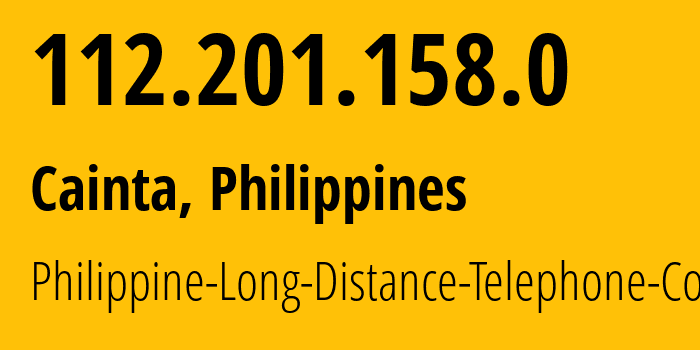 IP-адрес 112.201.158.0 (Cainta, КАЛАБАРСОН, Филиппины) определить местоположение, координаты на карте, ISP провайдер AS9299 Philippine-Long-Distance-Telephone-Co. // кто провайдер айпи-адреса 112.201.158.0