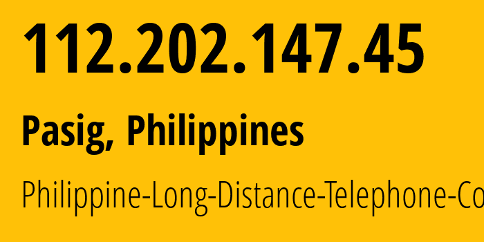IP address 112.202.147.45 (Pasig, Metro Manila, Philippines) get location, coordinates on map, ISP provider AS9299 Philippine-Long-Distance-Telephone-Co. // who is provider of ip address 112.202.147.45, whose IP address