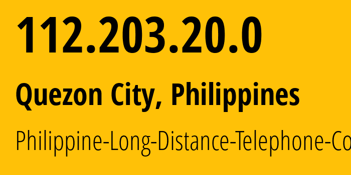 IP address 112.203.20.0 (Quezon City, Metro Manila, Philippines) get location, coordinates on map, ISP provider AS9299 Philippine-Long-Distance-Telephone-Co. // who is provider of ip address 112.203.20.0, whose IP address