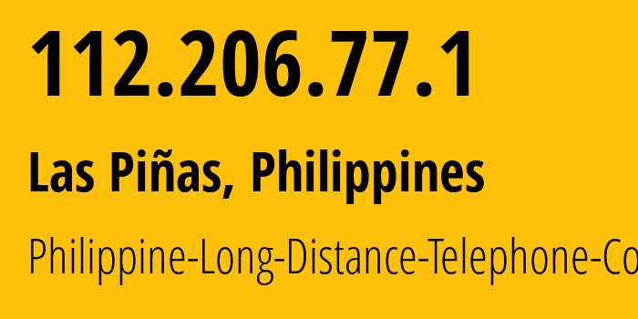 IP address 112.206.77.1 (Las Piñas, Metro Manila, Philippines) get location, coordinates on map, ISP provider AS9299 Philippine-Long-Distance-Telephone-Co. // who is provider of ip address 112.206.77.1, whose IP address