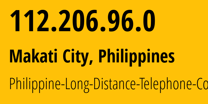 IP address 112.206.96.0 (Makati City, Metro Manila, Philippines) get location, coordinates on map, ISP provider AS9299 Philippine-Long-Distance-Telephone-Co. // who is provider of ip address 112.206.96.0, whose IP address