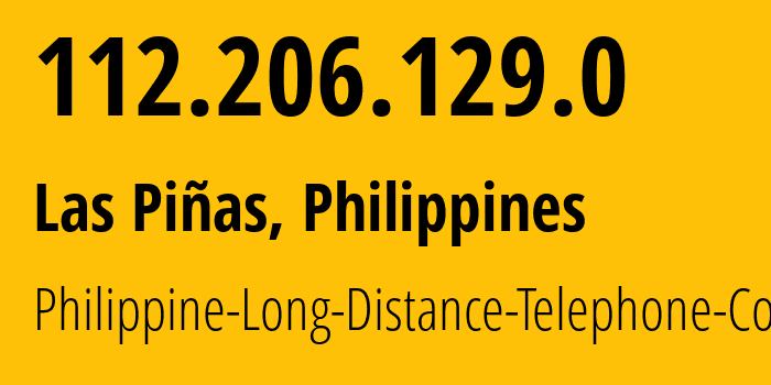 IP address 112.206.129.0 (Las Piñas, Metro Manila, Philippines) get location, coordinates on map, ISP provider AS9299 Philippine-Long-Distance-Telephone-Co. // who is provider of ip address 112.206.129.0, whose IP address