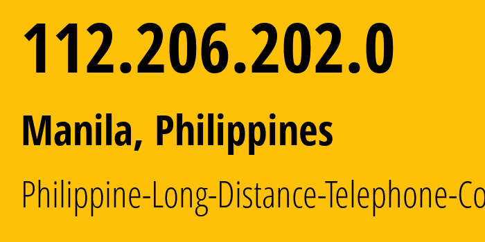 IP-адрес 112.206.202.0 (Манила, Metro Manila, Филиппины) определить местоположение, координаты на карте, ISP провайдер AS9299 Philippine-Long-Distance-Telephone-Co. // кто провайдер айпи-адреса 112.206.202.0