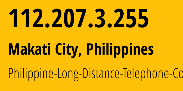IP address 112.207.3.255 (Makati City, Metro Manila, Philippines) get location, coordinates on map, ISP provider AS9299 Philippine-Long-Distance-Telephone-Co. // who is provider of ip address 112.207.3.255, whose IP address