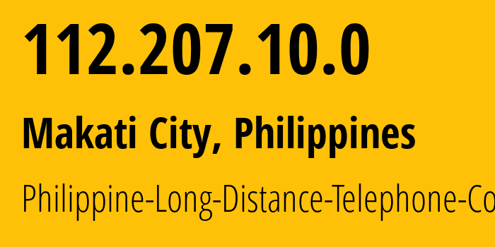 IP address 112.207.10.0 (Makati City, Metro Manila, Philippines) get location, coordinates on map, ISP provider AS9299 Philippine-Long-Distance-Telephone-Co. // who is provider of ip address 112.207.10.0, whose IP address