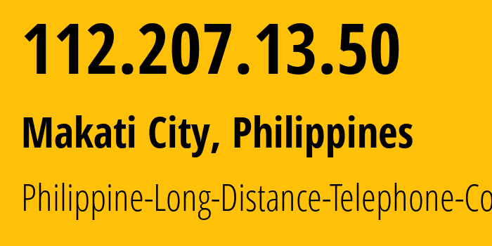 IP address 112.207.13.50 (Makati City, Metro Manila, Philippines) get location, coordinates on map, ISP provider AS9299 Philippine-Long-Distance-Telephone-Co. // who is provider of ip address 112.207.13.50, whose IP address