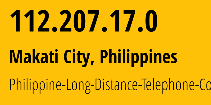 IP address 112.207.17.0 (Makati City, Metro Manila, Philippines) get location, coordinates on map, ISP provider AS9299 Philippine-Long-Distance-Telephone-Co. // who is provider of ip address 112.207.17.0, whose IP address