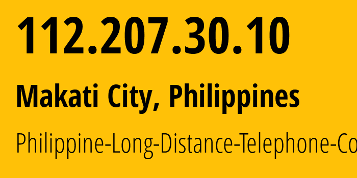 IP address 112.207.30.10 (Makati City, Metro Manila, Philippines) get location, coordinates on map, ISP provider AS9299 Philippine-Long-Distance-Telephone-Co. // who is provider of ip address 112.207.30.10, whose IP address