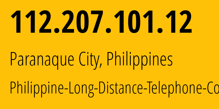 IP address 112.207.101.12 (Paranaque City, Metro Manila, Philippines) get location, coordinates on map, ISP provider AS9299 Philippine-Long-Distance-Telephone-Co. // who is provider of ip address 112.207.101.12, whose IP address