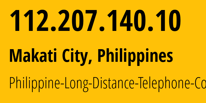 IP address 112.207.140.10 (Makati City, Metro Manila, Philippines) get location, coordinates on map, ISP provider AS9299 Philippine-Long-Distance-Telephone-Co. // who is provider of ip address 112.207.140.10, whose IP address