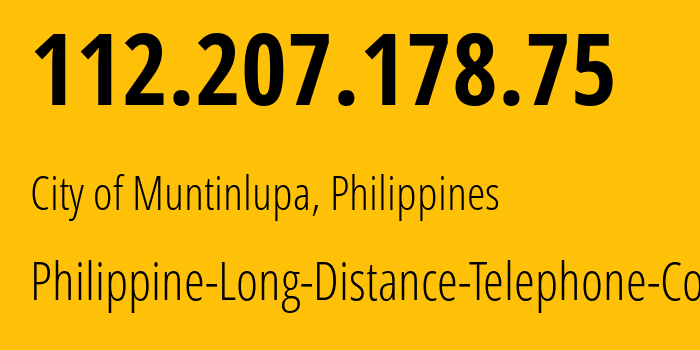 IP-адрес 112.207.178.75 (City of Muntinlupa, КАЛАБАРСОН, Филиппины) определить местоположение, координаты на карте, ISP провайдер AS9299 Philippine-Long-Distance-Telephone-Co. // кто провайдер айпи-адреса 112.207.178.75