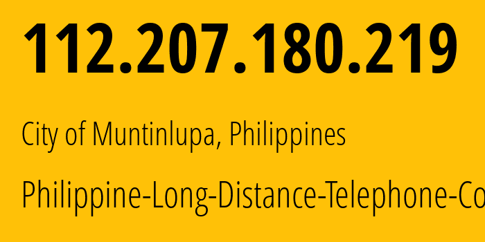 IP address 112.207.180.219 (City of Muntinlupa, Calabarzon, Philippines) get location, coordinates on map, ISP provider AS9299 Philippine-Long-Distance-Telephone-Co. // who is provider of ip address 112.207.180.219, whose IP address