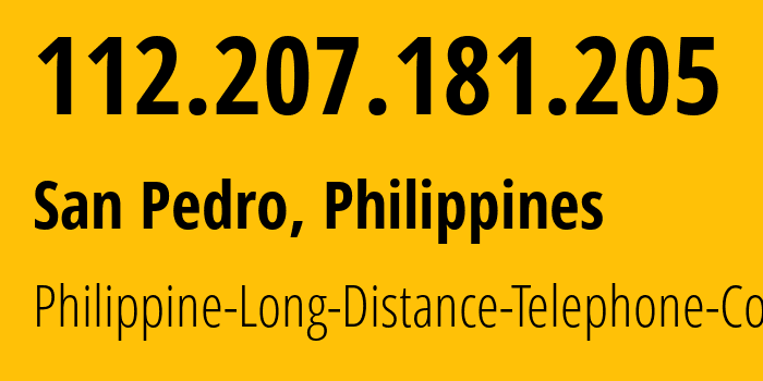 IP address 112.207.181.205 (San Pedro, Calabarzon, Philippines) get location, coordinates on map, ISP provider AS9299 Philippine-Long-Distance-Telephone-Co. // who is provider of ip address 112.207.181.205, whose IP address