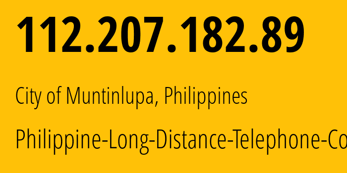 IP address 112.207.182.89 (City of Muntinlupa, Calabarzon, Philippines) get location, coordinates on map, ISP provider AS9299 Philippine-Long-Distance-Telephone-Co. // who is provider of ip address 112.207.182.89, whose IP address