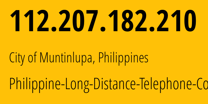 IP address 112.207.182.210 (City of Muntinlupa, Calabarzon, Philippines) get location, coordinates on map, ISP provider AS9299 Philippine-Long-Distance-Telephone-Co. // who is provider of ip address 112.207.182.210, whose IP address