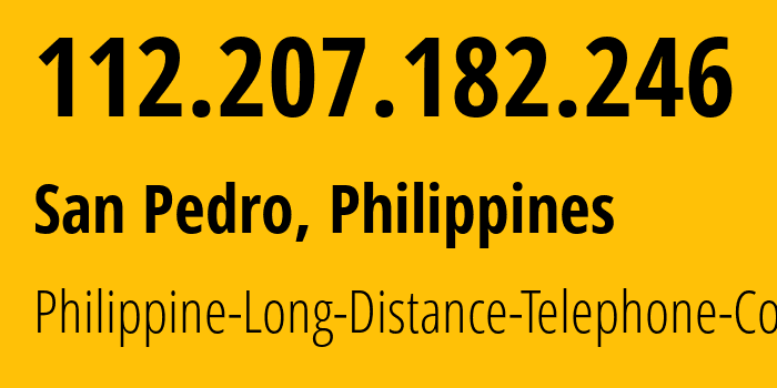 IP address 112.207.182.246 (City of Muntinlupa, Calabarzon, Philippines) get location, coordinates on map, ISP provider AS9299 Philippine-Long-Distance-Telephone-Co. // who is provider of ip address 112.207.182.246, whose IP address