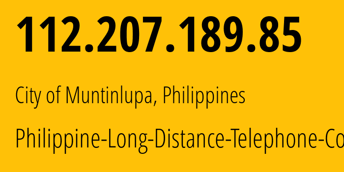 IP address 112.207.189.85 (City of Muntinlupa, Calabarzon, Philippines) get location, coordinates on map, ISP provider AS9299 Philippine-Long-Distance-Telephone-Co. // who is provider of ip address 112.207.189.85, whose IP address