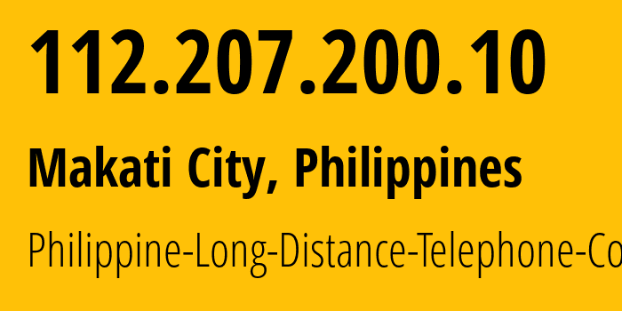 IP address 112.207.200.10 (Makati City, Metro Manila, Philippines) get location, coordinates on map, ISP provider AS9299 Philippine-Long-Distance-Telephone-Co. // who is provider of ip address 112.207.200.10, whose IP address