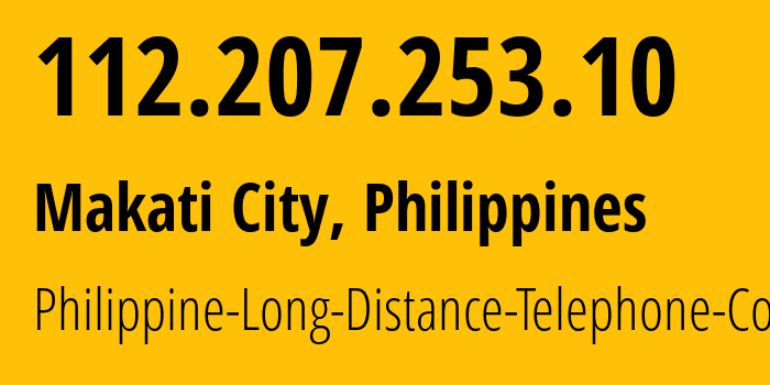 IP address 112.207.253.10 (Makati City, Metro Manila, Philippines) get location, coordinates on map, ISP provider AS9299 Philippine-Long-Distance-Telephone-Co. // who is provider of ip address 112.207.253.10, whose IP address