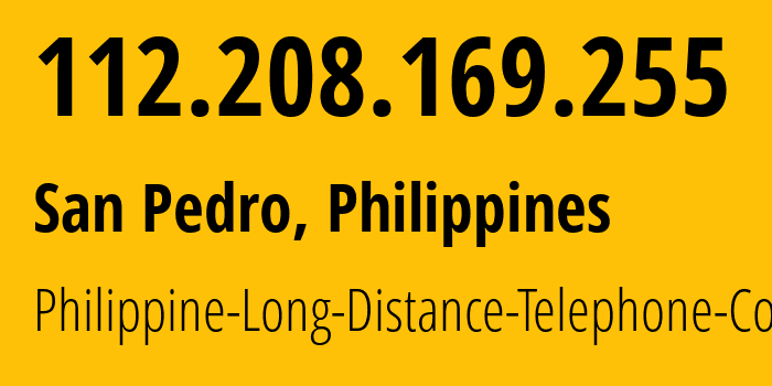 IP-адрес 112.208.169.255 (San Pedro, КАЛАБАРСОН, Филиппины) определить местоположение, координаты на карте, ISP провайдер AS9299 Philippine-Long-Distance-Telephone-Co. // кто провайдер айпи-адреса 112.208.169.255