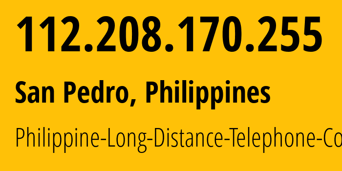 IP address 112.208.170.255 (San Pedro, Calabarzon, Philippines) get location, coordinates on map, ISP provider AS9299 Philippine-Long-Distance-Telephone-Co. // who is provider of ip address 112.208.170.255, whose IP address