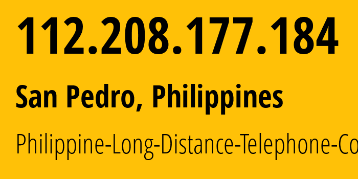 IP-адрес 112.208.177.184 (San Pedro, КАЛАБАРСОН, Филиппины) определить местоположение, координаты на карте, ISP провайдер AS9299 Philippine-Long-Distance-Telephone-Co. // кто провайдер айпи-адреса 112.208.177.184