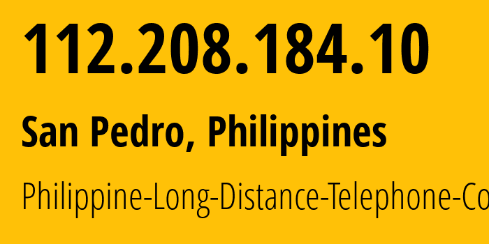 IP address 112.208.184.10 (San Pedro, Calabarzon, Philippines) get location, coordinates on map, ISP provider AS9299 Philippine-Long-Distance-Telephone-Co. // who is provider of ip address 112.208.184.10, whose IP address