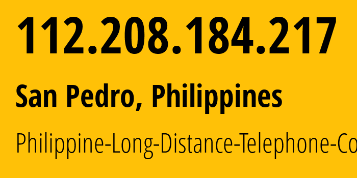 IP-адрес 112.208.184.217 (San Pedro, КАЛАБАРСОН, Филиппины) определить местоположение, координаты на карте, ISP провайдер AS9299 Philippine-Long-Distance-Telephone-Co. // кто провайдер айпи-адреса 112.208.184.217
