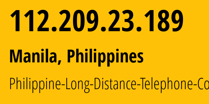 IP-адрес 112.209.23.189 (Манила, Metro Manila, Филиппины) определить местоположение, координаты на карте, ISP провайдер AS9299 Philippine-Long-Distance-Telephone-Co. // кто провайдер айпи-адреса 112.209.23.189