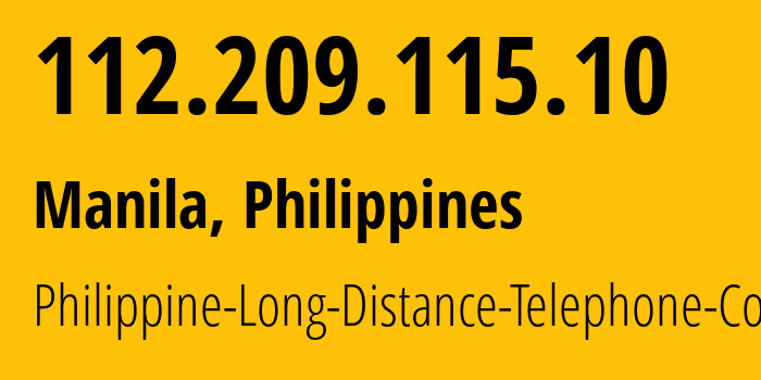 IP address 112.209.115.10 (Manila, Metro Manila, Philippines) get location, coordinates on map, ISP provider AS9299 Philippine-Long-Distance-Telephone-Co. // who is provider of ip address 112.209.115.10, whose IP address