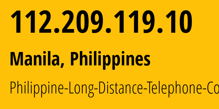 IP address 112.209.119.10 (Manila, Metro Manila, Philippines) get location, coordinates on map, ISP provider AS9299 Philippine-Long-Distance-Telephone-Co. // who is provider of ip address 112.209.119.10, whose IP address