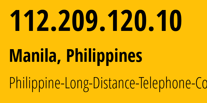 IP address 112.209.120.10 (Manila, Metro Manila, Philippines) get location, coordinates on map, ISP provider AS9299 Philippine-Long-Distance-Telephone-Co. // who is provider of ip address 112.209.120.10, whose IP address