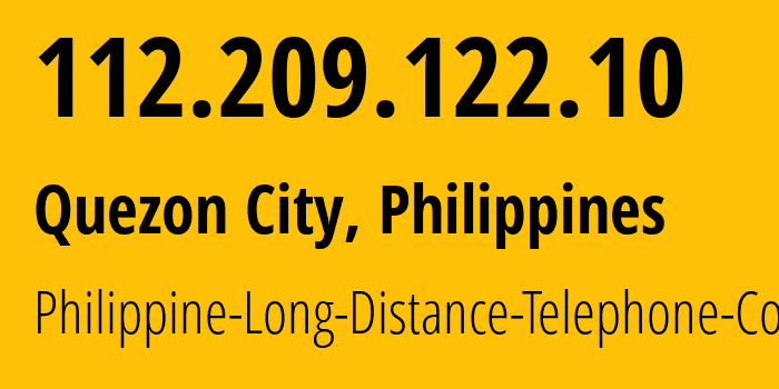 IP address 112.209.122.10 (Quezon City, Metro Manila, Philippines) get location, coordinates on map, ISP provider AS9299 Philippine-Long-Distance-Telephone-Co. // who is provider of ip address 112.209.122.10, whose IP address