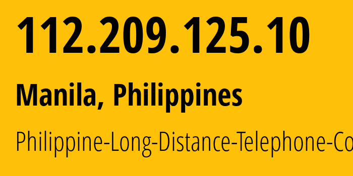 IP address 112.209.125.10 (Manila, Metro Manila, Philippines) get location, coordinates on map, ISP provider AS9299 Philippine-Long-Distance-Telephone-Co. // who is provider of ip address 112.209.125.10, whose IP address