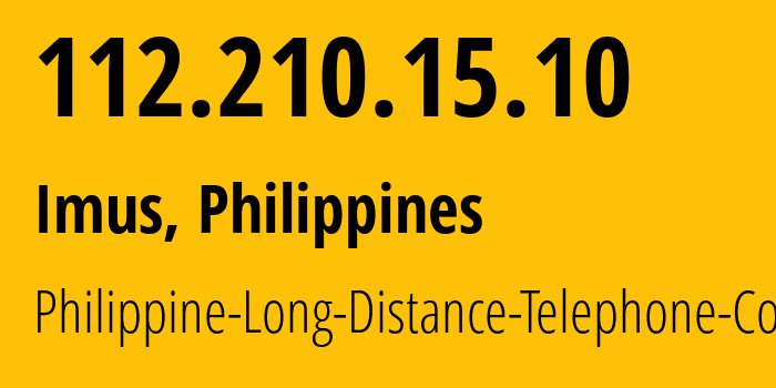 IP address 112.210.15.10 (Imus, Calabarzon, Philippines) get location, coordinates on map, ISP provider AS9299 Philippine-Long-Distance-Telephone-Co. // who is provider of ip address 112.210.15.10, whose IP address