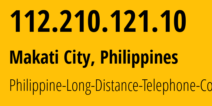 IP address 112.210.121.10 (Makati City, Metro Manila, Philippines) get location, coordinates on map, ISP provider AS9299 Philippine-Long-Distance-Telephone-Co. // who is provider of ip address 112.210.121.10, whose IP address