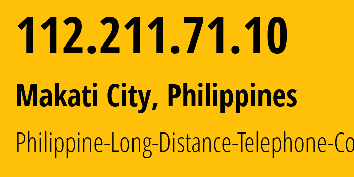 IP address 112.211.71.10 (Makati City, Metro Manila, Philippines) get location, coordinates on map, ISP provider AS9299 Philippine-Long-Distance-Telephone-Co. // who is provider of ip address 112.211.71.10, whose IP address