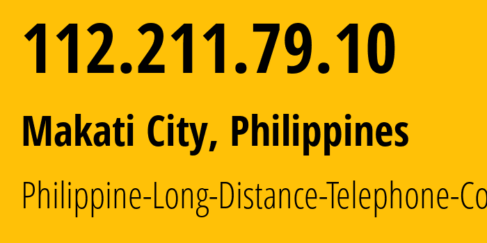 IP address 112.211.79.10 (Makati City, Metro Manila, Philippines) get location, coordinates on map, ISP provider AS9299 Philippine-Long-Distance-Telephone-Co. // who is provider of ip address 112.211.79.10, whose IP address