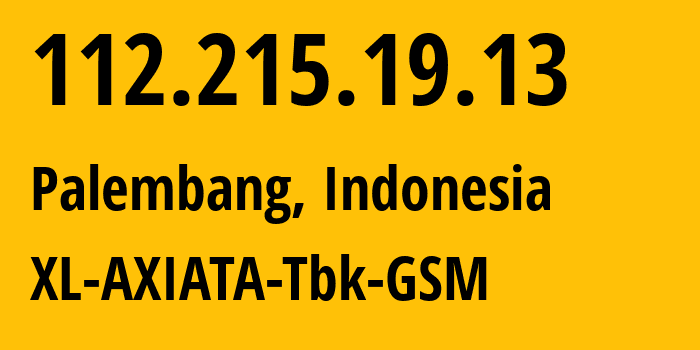 IP-адрес 112.215.19.13 (Палембанг, Южная Суматра, Индонезия) определить местоположение, координаты на карте, ISP провайдер AS24203 XL-AXIATA-Tbk-GSM // кто провайдер айпи-адреса 112.215.19.13