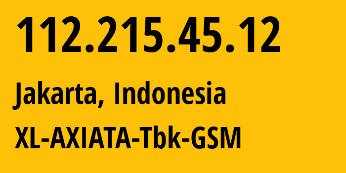 IP address 112.215.45.12 (Jakarta, Jakarta, Indonesia) get location, coordinates on map, ISP provider AS24203 XL-AXIATA-Tbk-GSM // who is provider of ip address 112.215.45.12, whose IP address