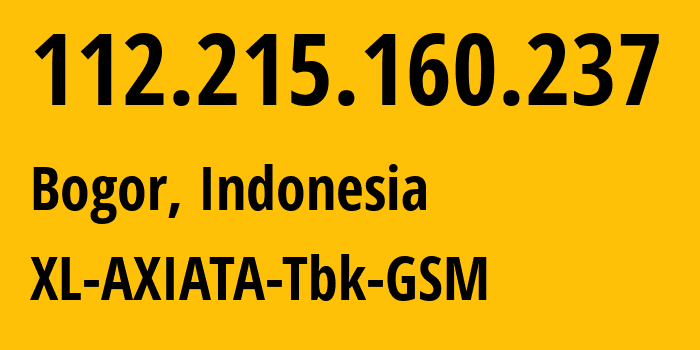 IP address 112.215.160.237 (Bogor, West Java, Indonesia) get location, coordinates on map, ISP provider AS24203 XL-AXIATA-Tbk-GSM // who is provider of ip address 112.215.160.237, whose IP address
