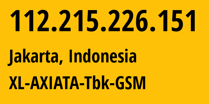 IP address 112.215.226.151 (Jakarta, Jakarta, Indonesia) get location, coordinates on map, ISP provider AS24203 XL-AXIATA-Tbk-GSM // who is provider of ip address 112.215.226.151, whose IP address