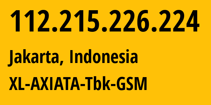 IP address 112.215.226.224 (Jakarta, Jakarta, Indonesia) get location, coordinates on map, ISP provider AS24203 XL-AXIATA-Tbk-GSM // who is provider of ip address 112.215.226.224, whose IP address