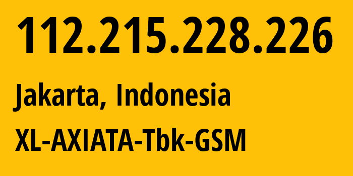 IP-адрес 112.215.228.226 (Джакарта, Jakarta, Индонезия) определить местоположение, координаты на карте, ISP провайдер AS24203 XL-AXIATA-Tbk-GSM // кто провайдер айпи-адреса 112.215.228.226