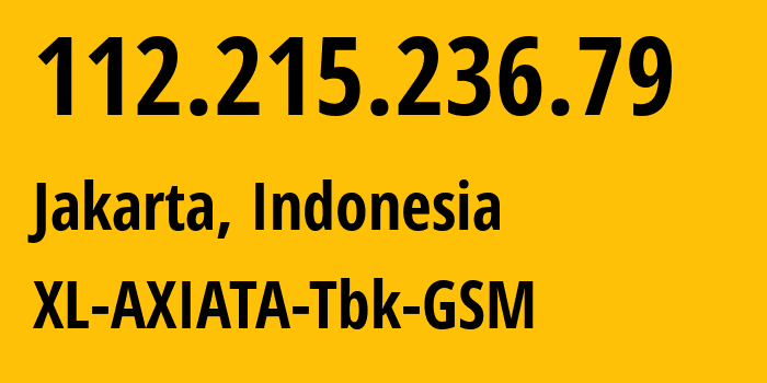 IP address 112.215.236.79 (Jakarta, Jakarta, Indonesia) get location, coordinates on map, ISP provider AS24203 XL-AXIATA-Tbk-GSM // who is provider of ip address 112.215.236.79, whose IP address