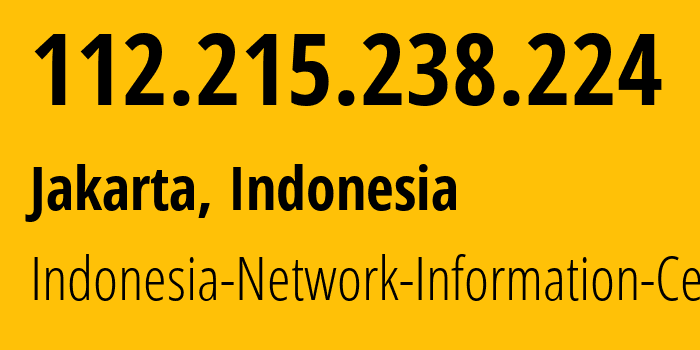 IP address 112.215.238.224 (Jakarta, Jakarta, Indonesia) get location, coordinates on map, ISP provider AS24203 Indonesia-Network-Information-Center // who is provider of ip address 112.215.238.224, whose IP address