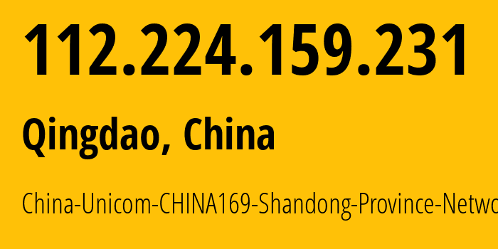 IP address 112.224.159.231 (Qingdao, Shandong, China) get location, coordinates on map, ISP provider AS4837 China-Unicom-CHINA169-Shandong-Province-Network // who is provider of ip address 112.224.159.231, whose IP address