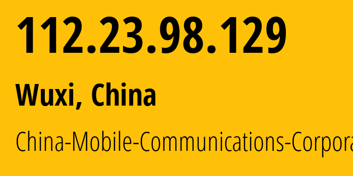 IP address 112.23.98.129 (Wuxi, Jiangsu, China) get location, coordinates on map, ISP provider AS56046 China-Mobile-Communications-Corporation // who is provider of ip address 112.23.98.129, whose IP address