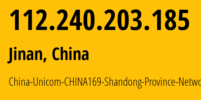 IP address 112.240.203.185 (Jinan, Shandong, China) get location, coordinates on map, ISP provider AS4837 China-Unicom-CHINA169-Shandong-Province-Network // who is provider of ip address 112.240.203.185, whose IP address